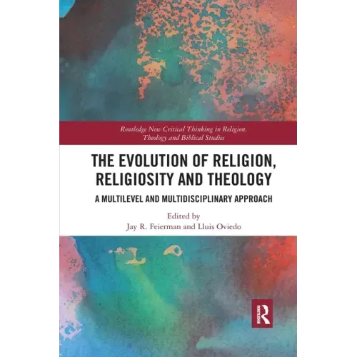 The Evolution of Religion, Religiosity and Theology: A Multi-Level and Multi-Disciplinary Approach