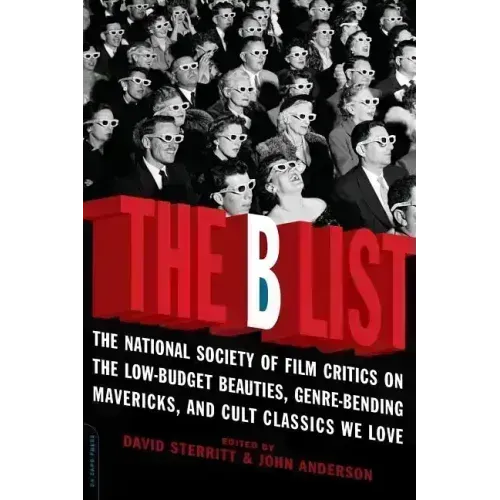 The B List: The National Society of Film Critics on the Low-Budget Beauties, Genre-Bending Mavericks, and Cult Classics We Love