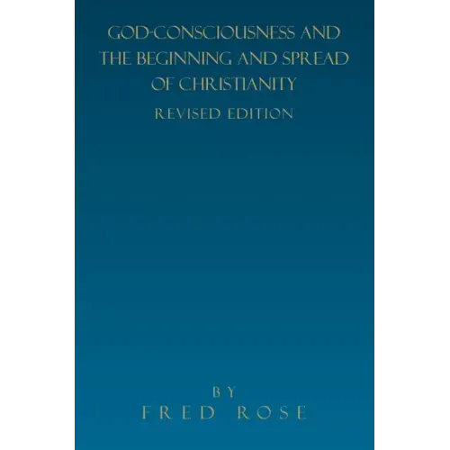 God-Consciousness and the Beginning and Spread of Christianity: Revised Edition