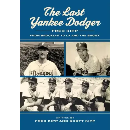 The Last Yankee Dodger: Fred Kipp from Brooklyn to LA and the Bronx