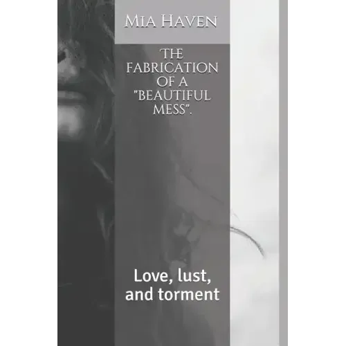 The fabrication of a "beautiful mess".: Love, lust, and torment
