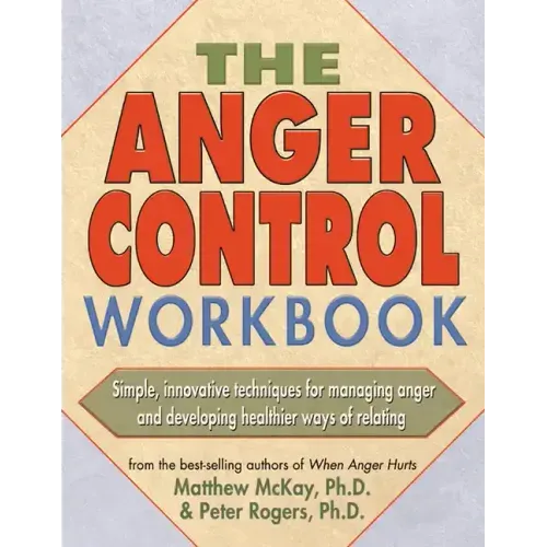 The Anger Control Workbook: Simple, Innovative Techniques for Managing Anger