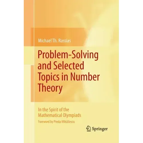Problem-Solving and Selected Topics in Number Theory: In the Spirit of the Mathematical Olympiads