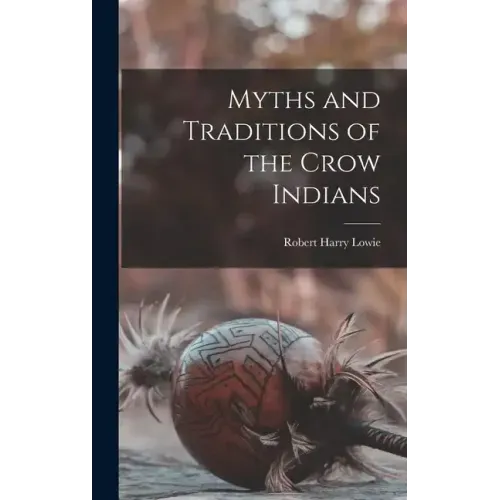 Myths and Traditions of the Crow Indians