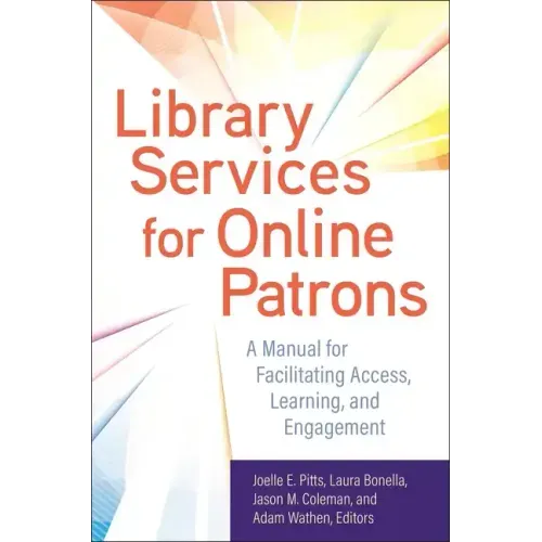 Library Services for Online Patrons: A Manual for Facilitating Access, Learning, and Engagement