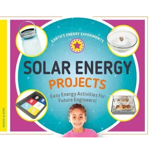 Solar Energy Projects: Easy Energy Activities for Future Engineers!: Easy Energy Activities for Future Engineers!