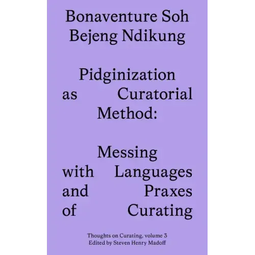 Pidginization as Curatorial Method: Messing with Languages and Praxes of Curating