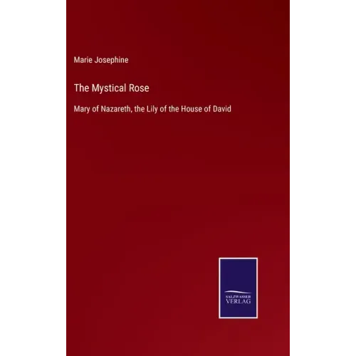 The Mystical Rose: Mary of Nazareth, the Lily of the House of David
