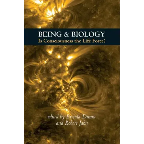Being & Biology: Is Consciousness the Life Force?