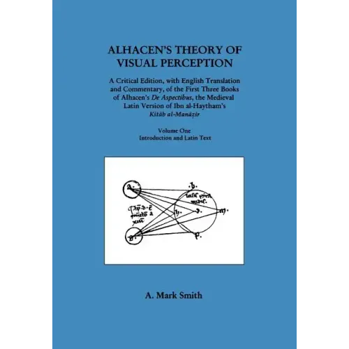 Alhacen's Theory of Visual Perception (First Three Books of Alhacen's de Aspectibus), Volume One--Introduction and Latin Text: Transactions, American