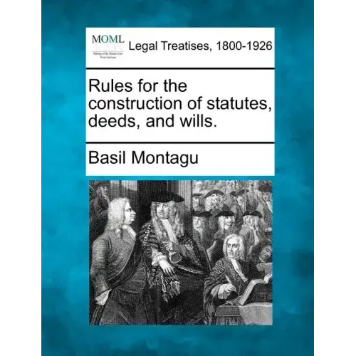 Rules for the Construction of Statutes, Deeds, and Wills.