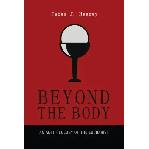 Beyond the Body: An Antitheology of the Eucharist