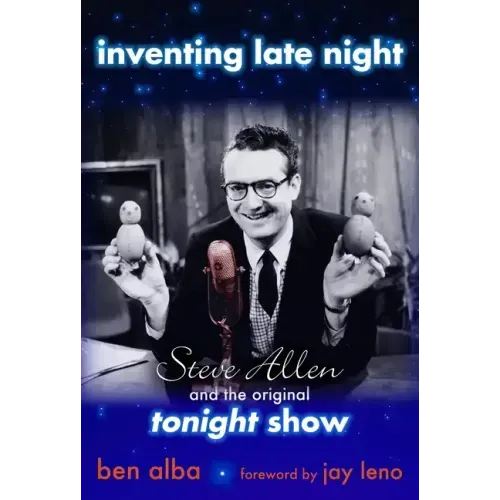 Inventing Late Night: Steve Allen and the Original Tonight Show