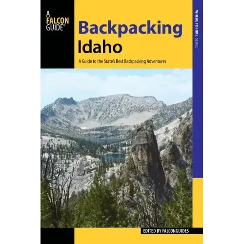 Backpacking Idaho: A Guide to the State's Best Backpacking Adventures