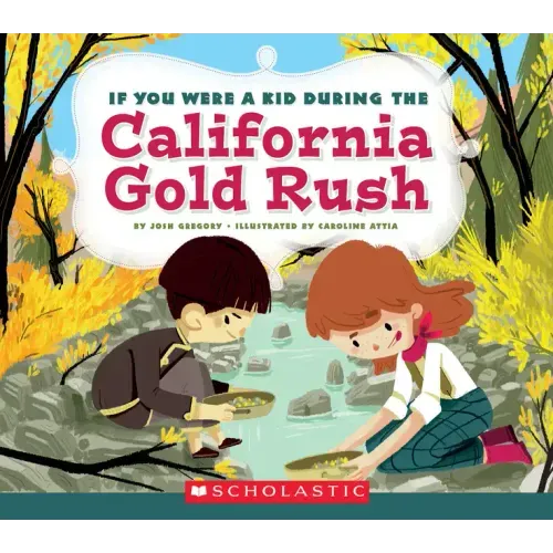 If You Were a Kid During the California Gold Rush (If You Were a Kid)