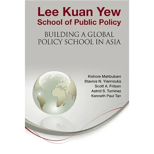 Lee Kuan Yew School of Public Policy: Building a Global Policy School in Asia