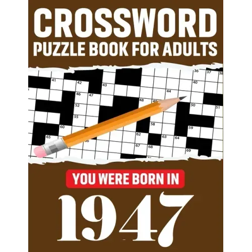 Crossword Puzzle Book For Adults: You Were Born In 1947: Enjoy Your Day Through A Puzzle Journey With 80 Large Print Medium-To-Hard Awesome 2021 Cross