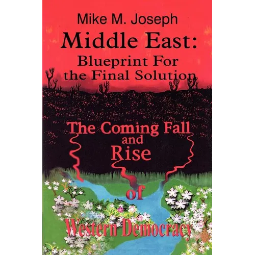 Middle East: Blueprint for the Final Solution: The Coming Fall and Rise of Western Democracy