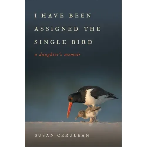 I Have Been Assigned the Single Bird: A Daughter's Memoir