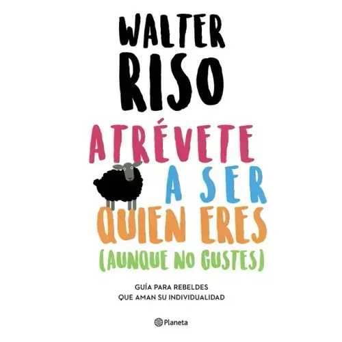 Atrévete a Ser Quien Eres: Guía Para Rebeldes Que Aman Su Individualidad / Dare to Be Who You Are