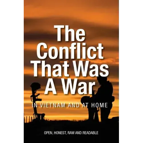 The Conflict that was a War; In Vietnam and at Home