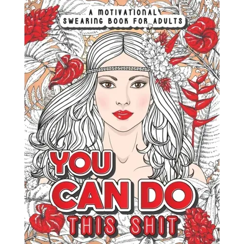 You Can Do This Shit: A Motivational Swearing Book for Adults - Swear Word Coloring Book For Stress Relief and Relaxation! Funny Gag Gift for Adults