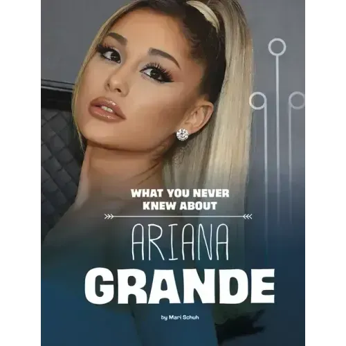 What You Never Knew about Ariana Grande