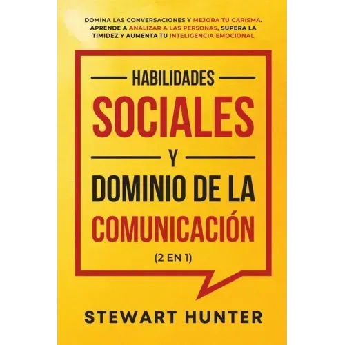 Habilidades Sociales y Dominio de la Comunicación (2 en 1): Domina las Conversaciones y Mejora tu Carisma. Aprende a Analizar a las Personas, Supera l