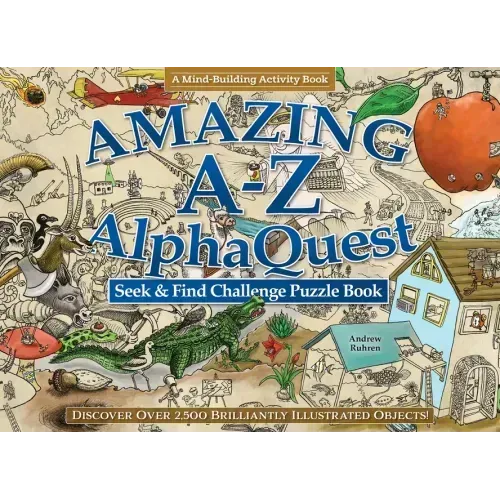 Amazing A--Z Alphaquest Seek & Find Challenge Puzzle Book: Discover Over 2,500 Brilliantly Illustrated Objects!
