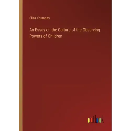 An Essay on the Culture of the Observing Powers of Children