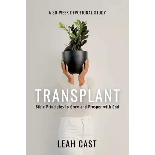 Transplant: Bible Principles to Grow & Prosper with God