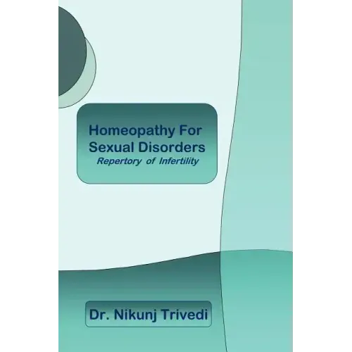 Homeopathic Treatment for Sexual Disorders and Infertility: Repertory of Infertility
