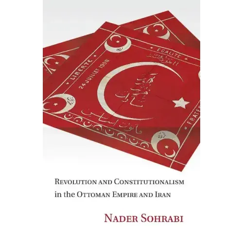 Revolution and Constitutionalism in the Ottoman Empire and Iran