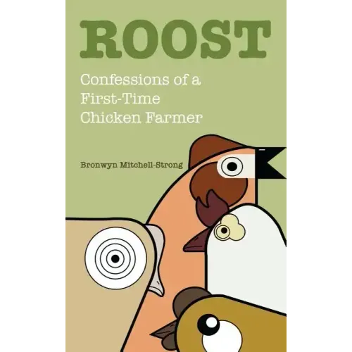 Roost: Confessions of a First-Time Chicken Farmer