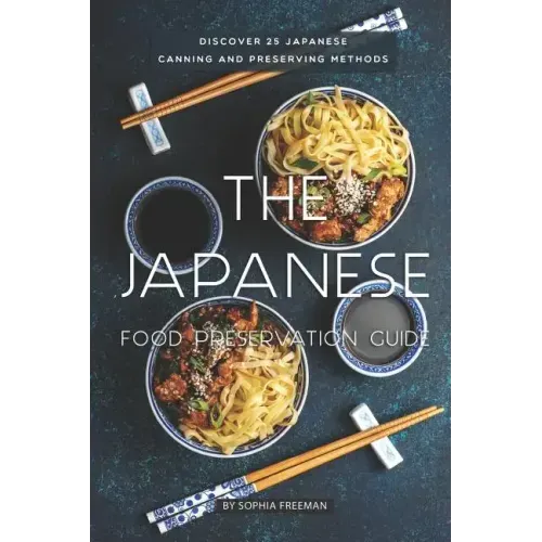 The Japanese Food Preservation Guide: Discover 25 Japanese Canning and Preserving Methods