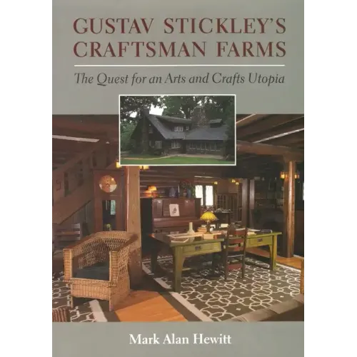 Gustav Stickley's Craftsman Farms: The Quest for an Arts and Crafts Utopia