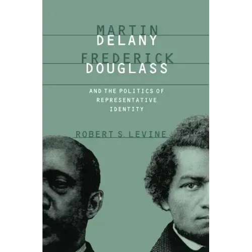 Martin Delany, Frederick Douglass, and the Politics of Representative Identity