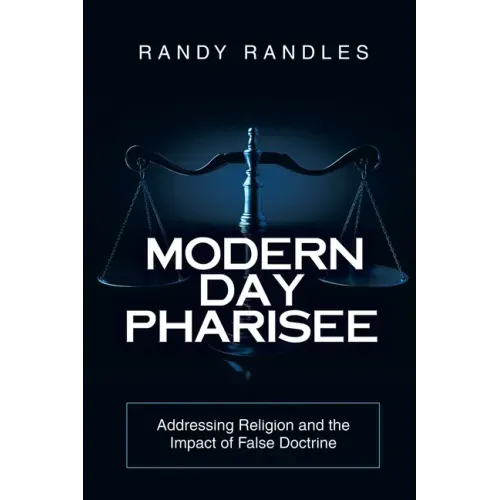 Modern Day Pharisee: Addressing Religion and the Impact of False Doctrine