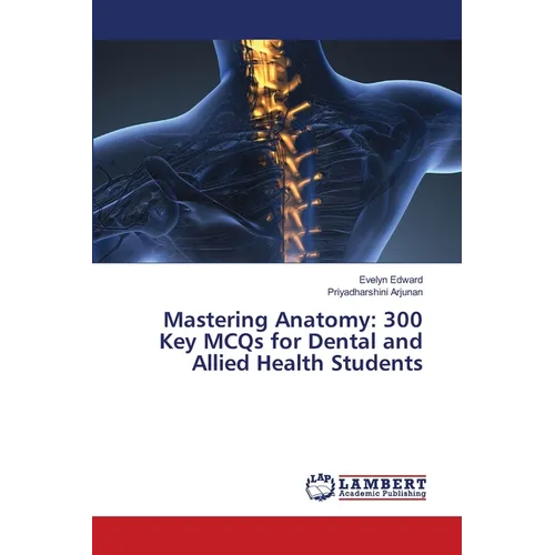 Mastering Anatomy: 300 Key MCQs for Dental and Allied Health Students