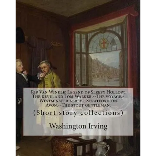 Rip Van Winkle; Legend of Sleepy Hollow; The devil and Tom Walker.--The voyage.--Westminster abbey.--Stratford-on-Avon.--The stout gentleman. By: Wash