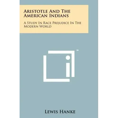 Aristotle And The American Indians: A Study In Race Prejudice In The Modern World
