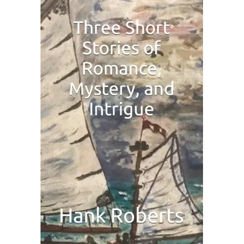 Three Short Stories of Romance, Mystery, and Intrigue