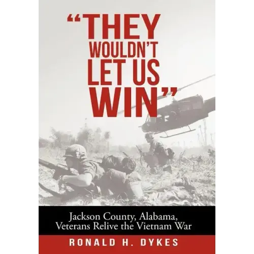 "They Wouldn't Let Us Win": Jackson County, Alabama, Veterans Relive the Vietnam War