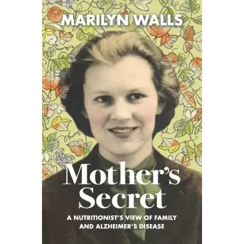 Mother's Secret: A Nutritionist's View of Family and Alzheimer's Disease