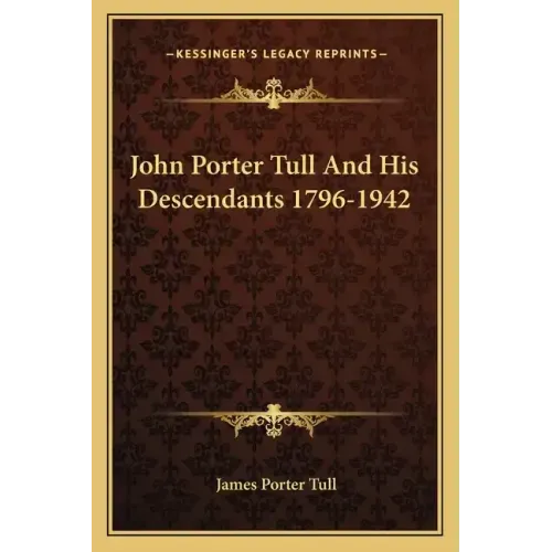 John Porter Tull and His Descendants 1796-1942