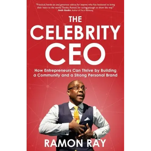 The Celebrity CEO: How Entrepreneurs Can Thrive by Building a Community and a Strong Personal Brand