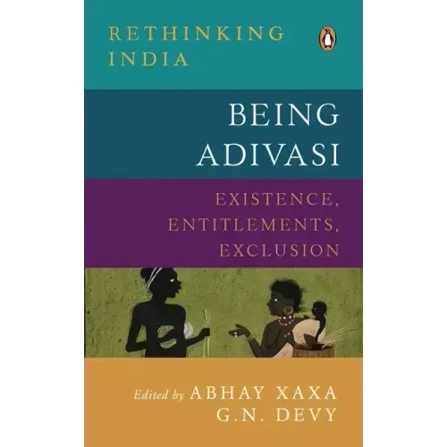 Being Adivasi: Existence, Entitlements, Exclusion