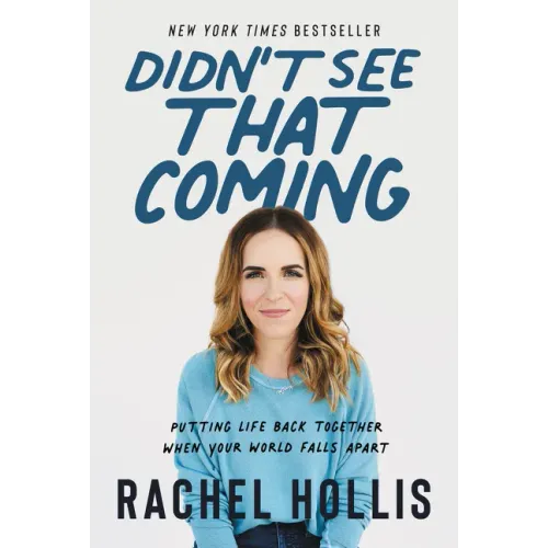 Didn't See That Coming: Putting Life Back Together When Your World Falls Apart