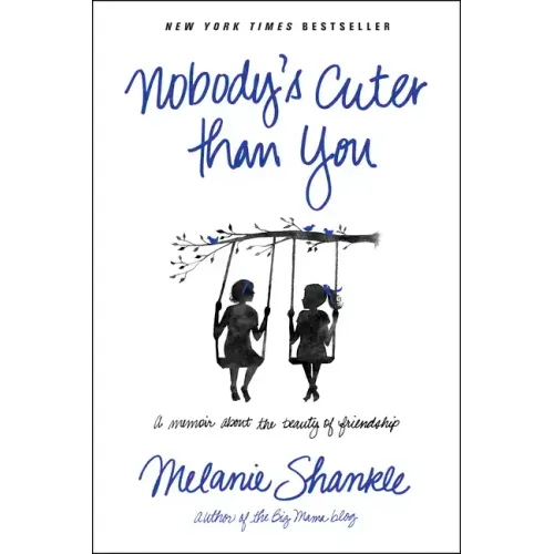 Nobody's Cuter Than You: A Memoir about the Beauty of Friendship