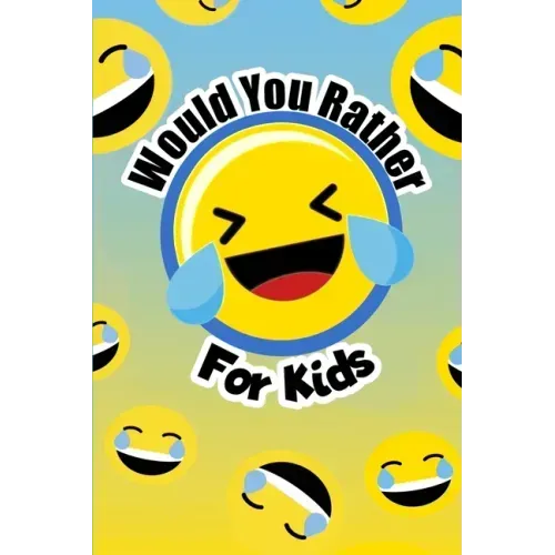 Would You Rather For Kids: The funny and often thought provoking family fun game for kids of all ages